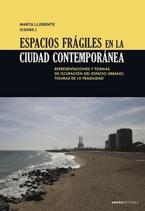 ESPACIOS FRÁGILES EN LA CIUDAD CONTEMPORÁNEA | 9788417301484 | LLORENTE,MARTA(COORD.) | Libreria Geli - Librería Online de Girona - Comprar libros en catalán y castellano