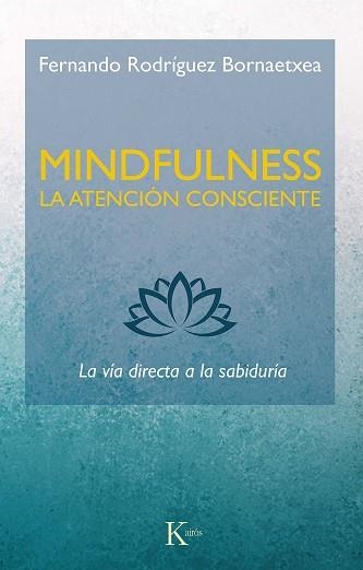 MINDFULNESS.LA ATENCIÓN CONSCIENTE.LA VÍA DIRECTA A LA SABIDURÍA | 9788499887234 | RODRÍGUEZ BORNAETXEA,FERNANDO | Libreria Geli - Librería Online de Girona - Comprar libros en catalán y castellano