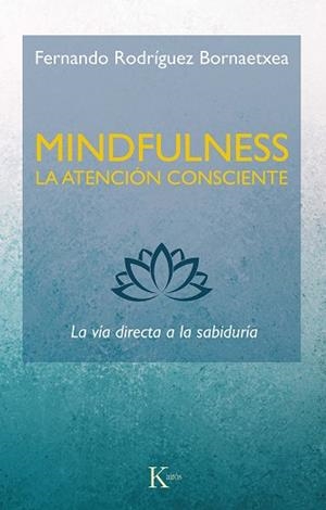 MINDFULNESS.LA ATENCIÓN CONSCIENTE.LA VÍA DIRECTA A LA SABIDURÍA | 9788499887234 | RODRÍGUEZ BORNAETXEA,FERNANDO | Llibreria Geli - Llibreria Online de Girona - Comprar llibres en català i castellà