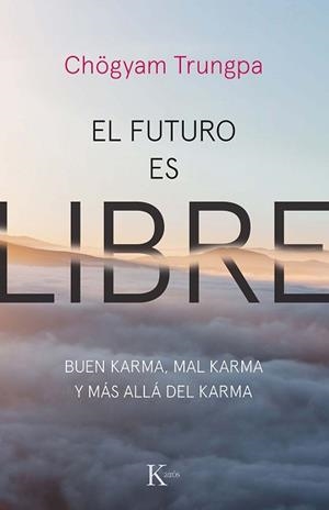 EL FUTURO ES LIBRE.BUEN KARMA,MAL KARMA Y MÁS ALLÁ DEL KARMA | 9788499887159 | TRUNGPA,CHÖGYAM | Libreria Geli - Librería Online de Girona - Comprar libros en catalán y castellano