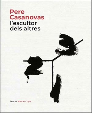 PERE CASANOVAS,L'ESCULTOR DELS ALTRES | 9788441232686 | CUYÀS,MANUEL | Libreria Geli - Librería Online de Girona - Comprar libros en catalán y castellano