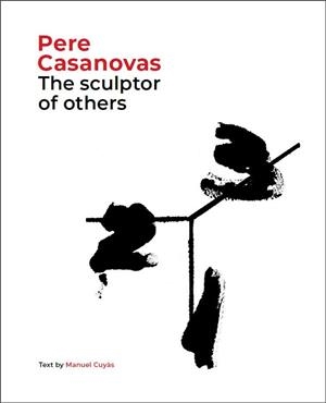 PERE CASANOVAS,THE SCULPTOR OF OTHERS | 9788441232709 | CUYÀS,MANUEL | Libreria Geli - Librería Online de Girona - Comprar libros en catalán y castellano