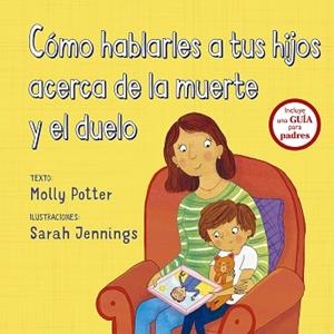 CÓMO HABLARLES A TUS HIJOS ACERCA DE LA MUERTE Y EL DUELO | 9788491452560 | POTTER,MOLLY | Llibreria Geli - Llibreria Online de Girona - Comprar llibres en català i castellà