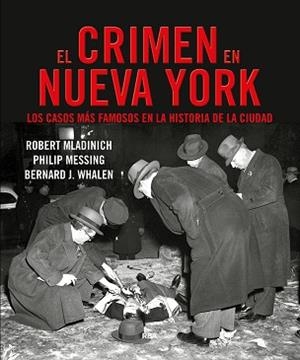 EL CRIMEN EN NUEVA YORK.LOS CASOS MÁS FAMOSOS DE LA HISTORIA DE LA CIUDAD | 9788491872085 | WHALEN,BERNARD J./MLADINICH,ROBERT/MESSING,PHILIP | Libreria Geli - Librería Online de Girona - Comprar libros en catalán y castellano