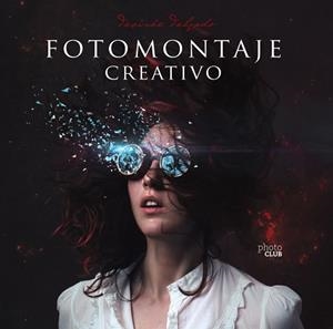 FOTOMONTAJE CREATIVO | 9788441541962 | DELGADO,DESIRÉE | Llibreria Geli - Llibreria Online de Girona - Comprar llibres en català i castellà