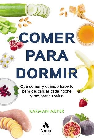 COMER PARA DORMIR.QUÉ COMER Y CUÁNDO HACERLO PARA DESCANSAR CADA NOCHE Y MEJORAR SU SALUD | 9788497355025 | MEYER,KARMAN | Llibreria Geli - Llibreria Online de Girona - Comprar llibres en català i castellà