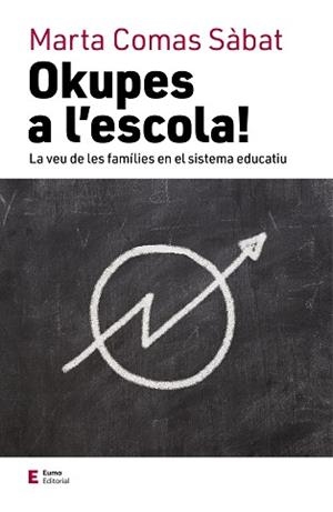 OKUPES A L'ESCOLA!.LA VEU DE LES FAMÍLIES EN EL SISTEMA EDUCATIU | 9788497666824 | COMAS SÀBAT,MARTA | Llibreria Geli - Llibreria Online de Girona - Comprar llibres en català i castellà