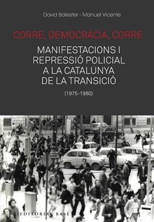 CORRE,DEMOCRÀCIA,CORRE.MOBILITZACIÓ I REPRESSIÓ POLICIAL A LA CATALUNYA DE LA TRANSICIÓ(1975-1980) | 9788417759476 | BALLESTER,DAVID/VICENTE,MANUEL | Llibreria Geli - Llibreria Online de Girona - Comprar llibres en català i castellà