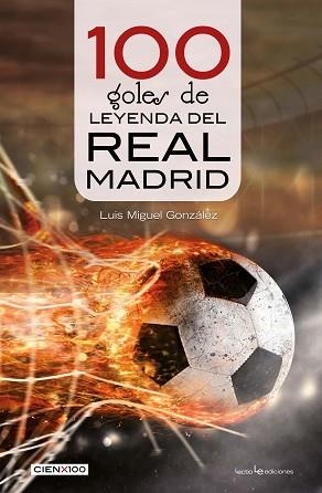 100 GOLES DE LEYENDA DEL REAL MADRID | 9788416918652 | GONZÁLEZ,LUÍS MIGUEL | Libreria Geli - Librería Online de Girona - Comprar libros en catalán y castellano
