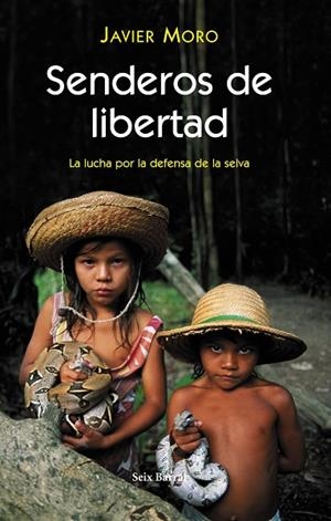 SENDEROS DE LIBERTAD.LA LUCHA POR LA DEFENSA DE LA SELVA | 9788432296468 | MORO,JAVIER | Llibreria Geli - Llibreria Online de Girona - Comprar llibres en català i castellà