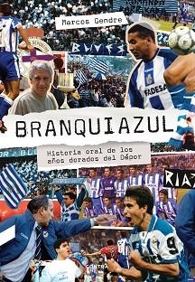 BRANQUIAZUL:HISTORIA ORAL DE LOS AÑOS DORADOS DEL DÉPOR | 9788412074284 | GENDRE,MARCOS | Llibreria Geli - Llibreria Online de Girona - Comprar llibres en català i castellà