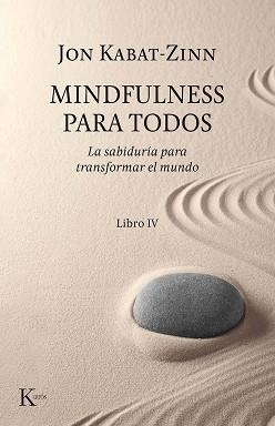 MINDFULNESS PARA TODOS.IV LA SABIDURÍA PARA TRANSFORMAR EL MUNDO | 9788499887197 | KABAT-ZINN,JON | Libreria Geli - Librería Online de Girona - Comprar libros en catalán y castellano