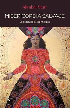 MISERICORDIA SALVAJE.LA SABIDURÍA DE LAS MÍSTICAS | 9788499887203 | STARR,MIRABAI | Llibreria Geli - Llibreria Online de Girona - Comprar llibres en català i castellà