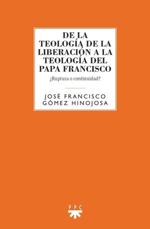 DE LA TEOLOGIA DE LA LIBERACION A LA TEOLOGIA DEL PAPA FRANCISCO | 9788428833127 | GÓMEZ HINOJOSA,JOSÉ FRANCISCO | Llibreria Geli - Llibreria Online de Girona - Comprar llibres en català i castellà