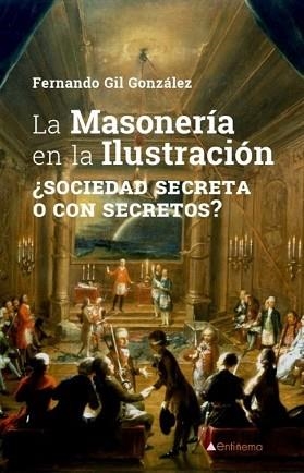 LA MASONERÍA EN LA ILUSTRACIÓN.¿SOCIEDAD SECRETA O CON SECRETOS? | 9788417528317 | GIL GONZÁLEZ,FERNANDO | Libreria Geli - Librería Online de Girona - Comprar libros en catalán y castellano