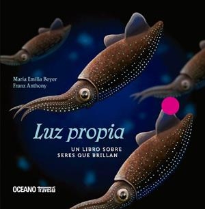 LUZ PROPIA.UN LIBRO SOBRE SERES QUE BRILLAN | 9786075279541 | BEYER,MARIA EMILIA/ANTHONY,FRANZ | Llibreria Geli - Llibreria Online de Girona - Comprar llibres en català i castellà