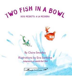 TWO FISH IN A BOWL/DOS PEIXETS A LA PEIXERA | 9788494933486 | SMEDLEY,CLAIRE | Libreria Geli - Librería Online de Girona - Comprar libros en catalán y castellano