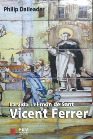 LA VIDA I EL MÓN DE SANT VICENT FERRER | 9788448263416 | DAILEADER,PHILIP | Libreria Geli - Librería Online de Girona - Comprar libros en catalán y castellano