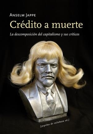 CRÉDITO A MUERTE.LA DESCOMPOSICIÓN DEL CAPITALISMO Y SUS CRÍTICOS | 9788493834968 | JAPPE,ANSELM | Llibreria Geli - Llibreria Online de Girona - Comprar llibres en català i castellà
