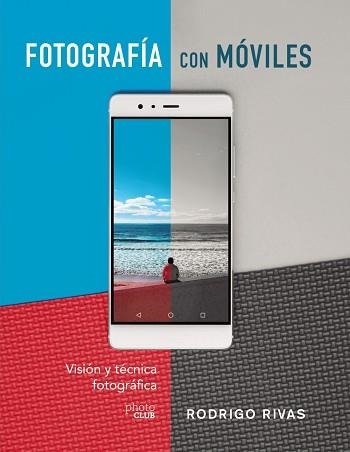 FOTOGRAFÍA CON MÓVILES.VISIÓN Y TÉCNICA FOTOGRÁFICA | 9788441541979 | RIVAS,RODRIGO | Libreria Geli - Librería Online de Girona - Comprar libros en catalán y castellano