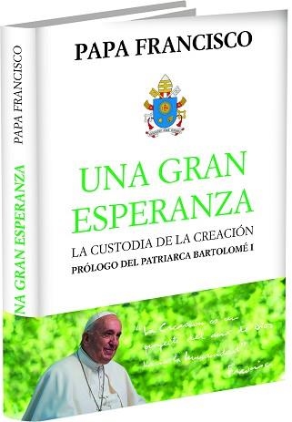UNA GRAN ESPERANZA.LA CUSTODIA DE LA CREACIÓN | 9788415980827 | PAPA FRANCISCO | Llibreria Geli - Llibreria Online de Girona - Comprar llibres en català i castellà