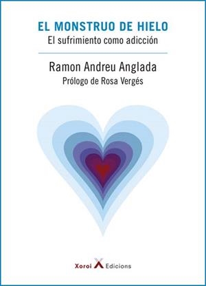 EL MONSTRUO DE HIELO.EL SUFRIMIENTO COMO ADICCIÓN | 9788412082821 | ANDREU ANGLADA,RAMON | Libreria Geli - Librería Online de Girona - Comprar libros en catalán y castellano