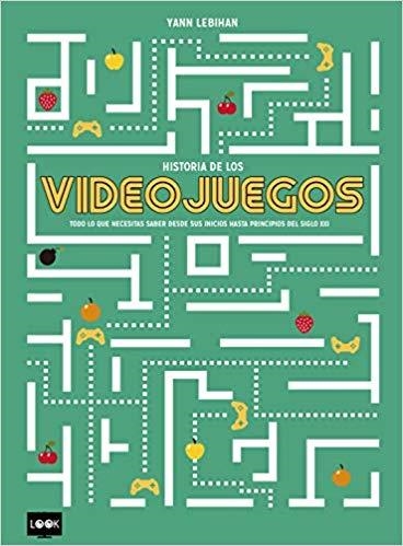 HISTORIA DE LOS VIDEOJUEGOS.TODO LO QUE NECESITAS SABER DESDE SUS INICIOS HASTA PRINCIPIOS DEL SIGLO XXI | 9788494826894 | LEBIHAN,YANN | Libreria Geli - Librería Online de Girona - Comprar libros en catalán y castellano