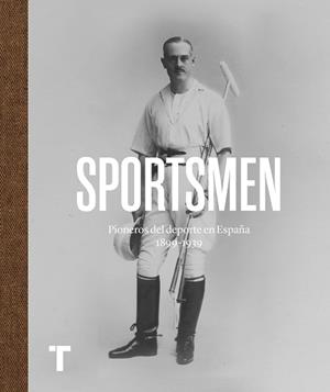 SPORTSMEN.PIONEROS DEL DEPORTE EN ESPAÑA 1869-1939 | 9788417866143 | Llibreria Geli - Llibreria Online de Girona - Comprar llibres en català i castellà
