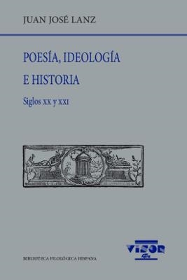 POESÍA,IDEOLOGÍA E HISTORIA.SIGLOS XX Y XXI | 9788498955316 | LANZ,JUAN JOSÉ | Llibreria Geli - Llibreria Online de Girona - Comprar llibres en català i castellà