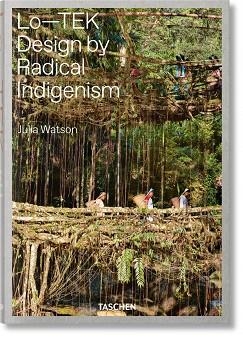 LO—TEK.DESIGN BY RADICAL INDIGENISM | 9783836578189 | WATSON,JULIA | Llibreria Geli - Llibreria Online de Girona - Comprar llibres en català i castellà