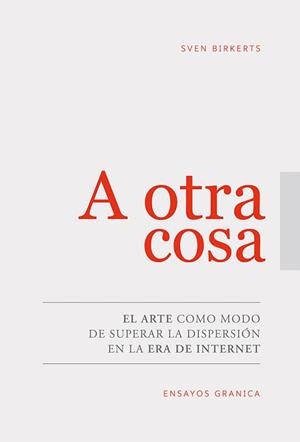 A OTRA COSA.EL ARTE COMO MODO DE SUPERAR LA DISPERSIÓN EN LA ERA DE INTERNET | 9789506419837 | BIRKERTS,SVEN | Llibreria Geli - Llibreria Online de Girona - Comprar llibres en català i castellà