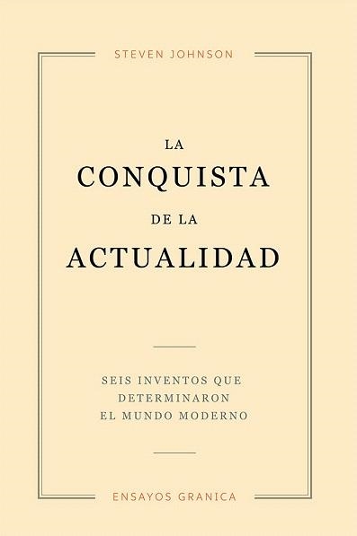 LA CONQUISTA DE LA ACTUALIDAD.SEIS INVENTOS QUE DETERMINARON EL MUNDO MODERNO | 9789506419721 | JOHNSON,STEVEN | Llibreria Geli - Llibreria Online de Girona - Comprar llibres en català i castellà