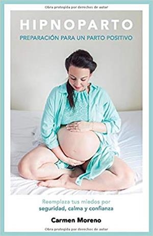 HIPNOPARTO.PREPARACION PARA UN PARTO POSITIVO | 9781980681250 | MORENO,CARMEN | Llibreria Geli - Llibreria Online de Girona - Comprar llibres en català i castellà