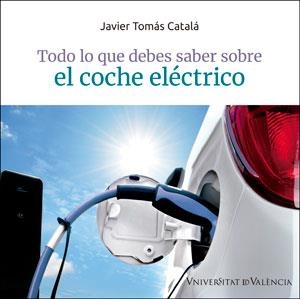TODO LO QUE DEBES SABER SOBRE EL COCHE ELÉCTRICO | 9788491344889 | TOMÁS CATALÁ,JAVIER | Libreria Geli - Librería Online de Girona - Comprar libros en catalán y castellano