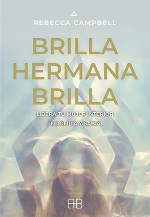 BRILLA,HERMANA,BRILLA.LIBERA TU MUJER INTERIOR INDÓMITA Y SABIA | 9788415292975 | CAMPBELL,REBECCA | Llibreria Geli - Llibreria Online de Girona - Comprar llibres en català i castellà