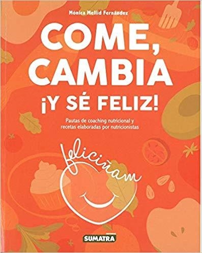 COME,CAMBIA¡Y SÉ FELIZ! | 9788416336319 | MELLID FERNÁNDEZ,MÓNICA | Libreria Geli - Librería Online de Girona - Comprar libros en catalán y castellano