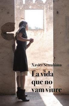 LA VIDA QUE NO VAM VIURE | 9788416416578 | SERRAHIMA,XAVIER | Libreria Geli - Librería Online de Girona - Comprar libros en catalán y castellano