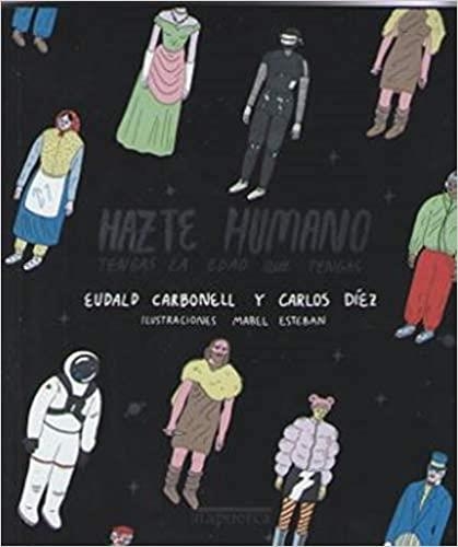 HAZTE HUMANO TENGAS LA EDAD QUE TENGAS | 9788412108248 | CARBONELL,EUDALD/DÍEZ,CARLOS | Libreria Geli - Librería Online de Girona - Comprar libros en catalán y castellano