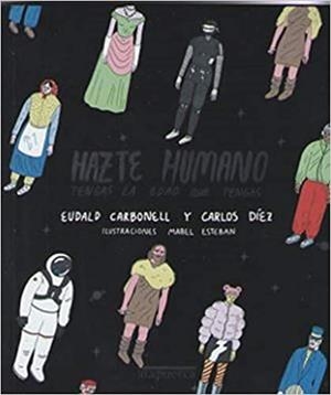 HAZTE HUMANO TENGAS LA EDAD QUE TENGAS | 9788412108248 | CARBONELL,EUDALD/DÍEZ,CARLOS | Llibreria Geli - Llibreria Online de Girona - Comprar llibres en català i castellà