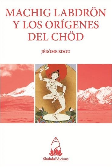MACHIG LABDRÖN Y LOS ORÍGENES DEL CHÖD | 9788412012200 | EDU,JÉRÔME | Libreria Geli - Librería Online de Girona - Comprar libros en catalán y castellano