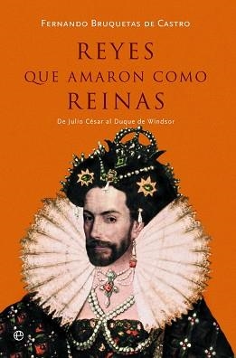 REYES QUE AMARON COMO REINAS.DE JULIO CÉSAR AL DUQUE DE WINDSOR | 9788491647294 | BRUQUETAS DE CASTRO, FERNANDO | Libreria Geli - Librería Online de Girona - Comprar libros en catalán y castellano