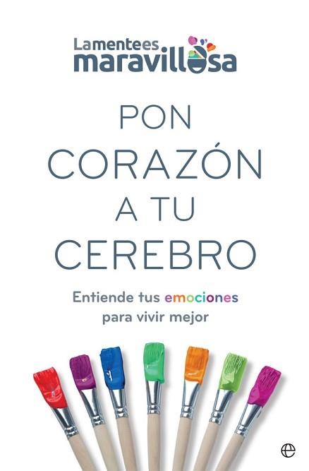 PON CORAZÓN A TU CEREBRO.ENTIENDE TUS EMOCIONES PARA VIVIR MEJOR | 9788491647362 | LA MENTE ES MARAVILLOSA | Llibreria Geli - Llibreria Online de Girona - Comprar llibres en català i castellà