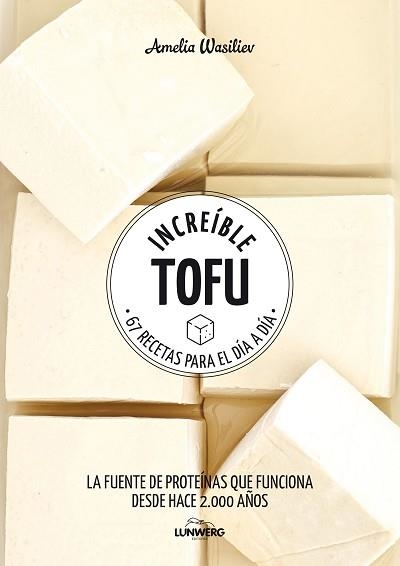 INCREÍBLE TOFU.67 RECETAS PARA EL DÍA A DÍA | 9788417858292 | WASILIEV,AMELIA | Libreria Geli - Librería Online de Girona - Comprar libros en catalán y castellano