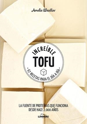 INCREÍBLE TOFU.67 RECETAS PARA EL DÍA A DÍA | 9788417858292 | WASILIEV,AMELIA | Llibreria Geli - Llibreria Online de Girona - Comprar llibres en català i castellà