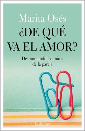 DE QUÉ VA EL AMOR? DESMONTANDO LOS MITOS DE LA PAREJA | 9788418015021 | OSÉS,MARITA | Libreria Geli - Librería Online de Girona - Comprar libros en catalán y castellano