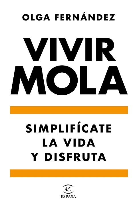 VIVIR MOLA.SIMPLIFÍCATE LA VIDA Y DISFRUTA | 9788467058031 | FERNÁNDEZ,OLGA | Libreria Geli - Librería Online de Girona - Comprar libros en catalán y castellano