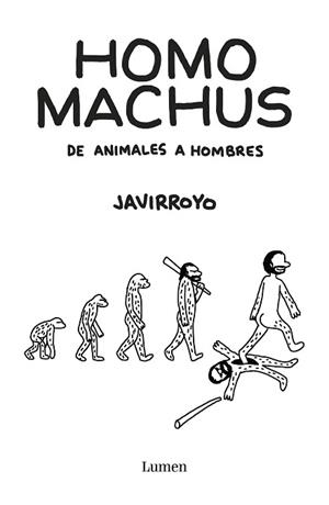 HOMO MACHUS.DE ANIMALES A HOMBRES | 9788426407412 | JAVIRROYO | Llibreria Geli - Llibreria Online de Girona - Comprar llibres en català i castellà
