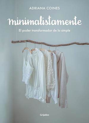 MINIMALISTAMENTE.EL PODER TRANSFORMADOR DE LO SIMPLE | 9788417752262 | COINES,ADRIANA | Llibreria Geli - Llibreria Online de Girona - Comprar llibres en català i castellà
