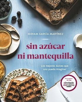 SIN AZÚCAR NI MANTEQUILLA.LOS MEJORES DULCES QUE UNO PUEDA IMAGINAR | 9788417752552 | GARCÍA MARTÍNEZ,MIRIAM | Llibreria Geli - Llibreria Online de Girona - Comprar llibres en català i castellà