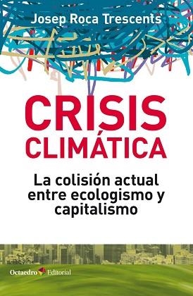 CRISIS CLIMÁTICA.LA COLISIÓN ACTUAL ENTRE ECOLOGISMO Y CAPITALISMO | 9788418083044 | ROCA TRESCENTS,JOSEP | Libreria Geli - Librería Online de Girona - Comprar libros en catalán y castellano